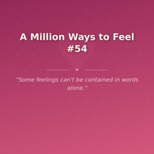 A Million Ways to Feel #54