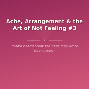 Ache, Arrangement & the Art of Not Feeling #3 🌶️