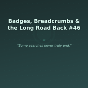 Badges, Breadcrumbs & the Long Road Back #46