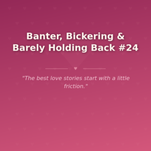 Banter, Bickering & Barely Holding Back #24
