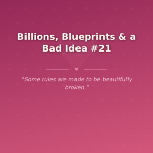 Billions, Blueprints & a Bad Idea #21 🌶️