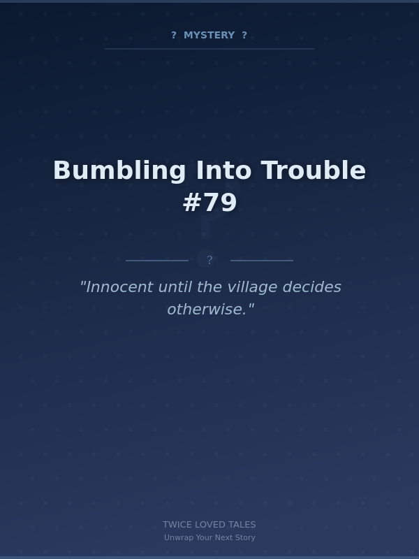 Bumbling Into Trouble #79