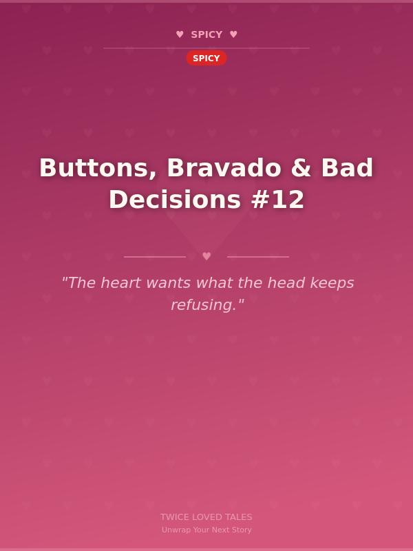 Buttons, Bravado & Bad Decisions #12 🌶️
