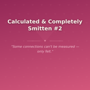 Calculated & Completely Smitten #2 🌶️