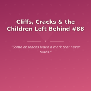 Cliffs, Cracks & the Children Left Behind #88