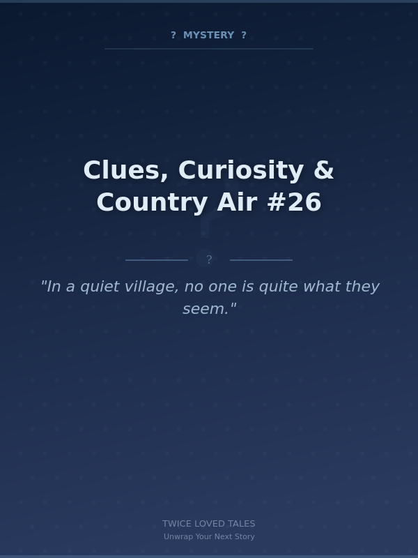 Clues, Curiosity & Country Air #26