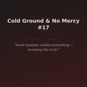 Cold Ground & No Mercy #17