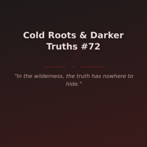 Cold Roots & Darker Truths #72