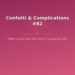 Confetti & Complications #82