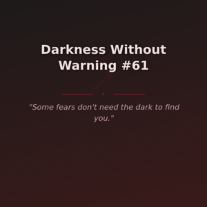 Darkness Without Warning #61