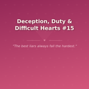 Deception, Duty & Difficult Hearts #15