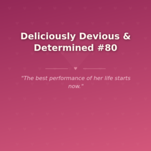 Deliciously Devious & Determined #80