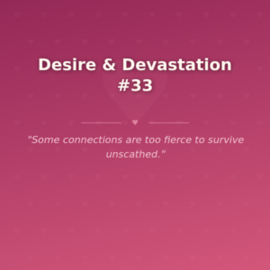 Desire & Devastation #33 🌶️ 🌶️