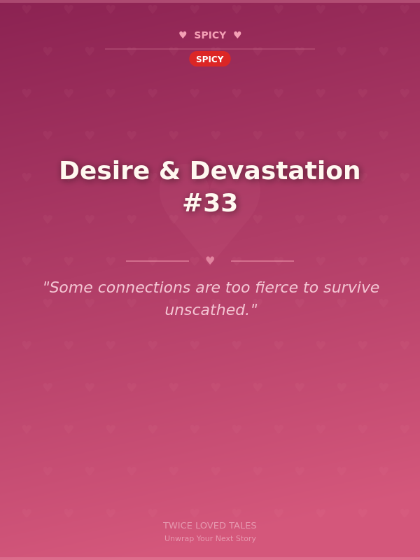 Desire & Devastation #33 🌶️ 🌶️