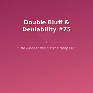 Double Bluff & Deniability #75