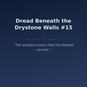 Dread Beneath the Drystone Walls #15