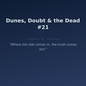 Dunes, Doubt & the Dead #21
