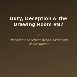 Duty, Deception & the Drawing Room #87