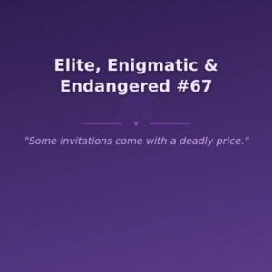 Elite, Enigmatic & Endangered #67