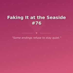 Faking It at the Seaside #76