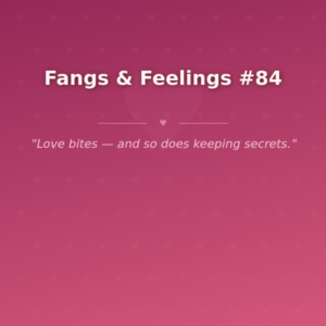 Fangs & Feelings #84