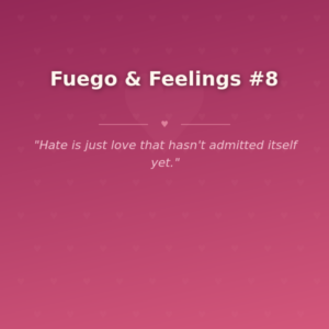 Fuego & Feelings #8 🌶️