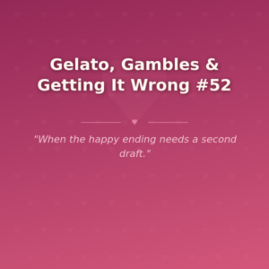Gelato, Gambles & Getting It Wrong #52