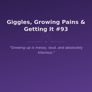 Giggles, Growing Pains & Getting It #93