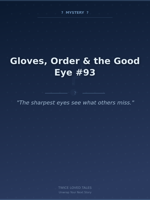 Gloves, Order & the Good Eye #93