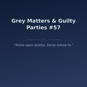 Grey Matters & Guilty Parties #57