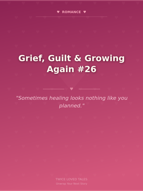 Grief, Guilt & Growing Again #26