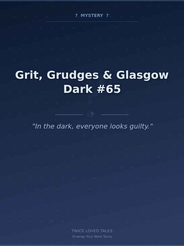 Grit, Grudges & Glasgow Dark #65