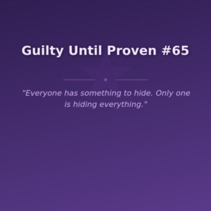 Guilty Until Proven #65