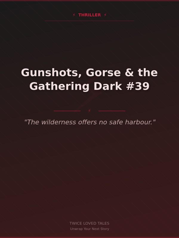 Gunshots, Gorse & the Gathering Dark #39