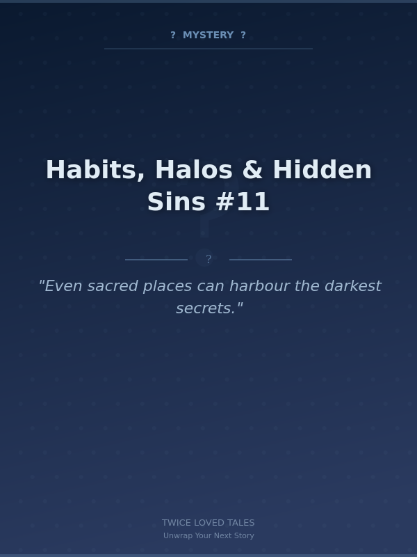 Habits, Halos & Hidden Sins #11