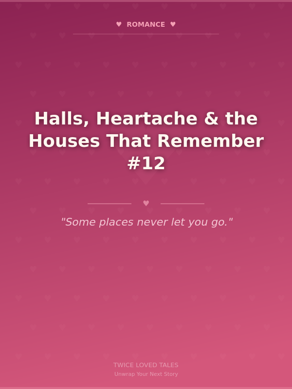 Halls, Heartache & the Houses That Remember #12