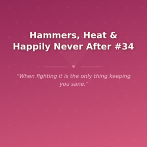 Hammers, Heat & Happily Never After #34 🌶️