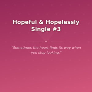 Hopeful & Hopelessly Single #3