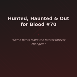 Hunted, Haunted & Out for Blood #70