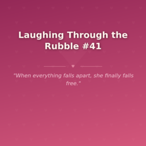 Laughing Through the Rubble #41