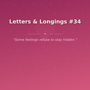 Letters & Longings #34