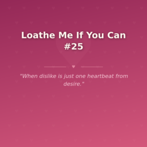 Loathe Me If You Can #25