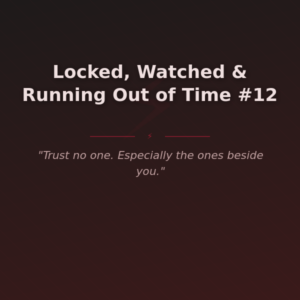 Locked, Watched & Running Out of Time #12