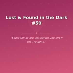Lost & Found in the Dark #50