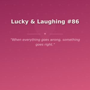 Lucky & Laughing #86