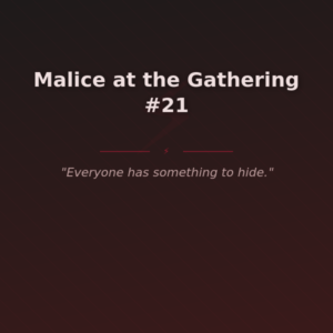 Malice at the Gathering #21
