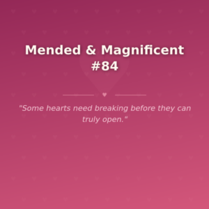 Mended & Magnificent #84