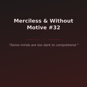 Merciless & Without Motive #32