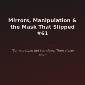 Mirrors, Manipulation & the Mask That Slipped #61