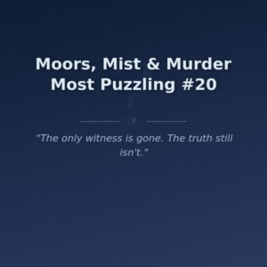 Moors, Mist & Murder Most Puzzling #20